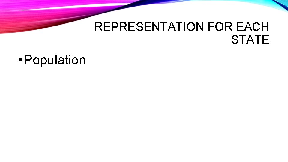 REPRESENTATION FOR EACH STATE • Population 