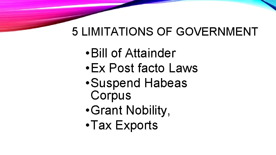 5 LIMITATIONS OF GOVERNMENT • Bill of Attainder • Ex Post facto Laws •