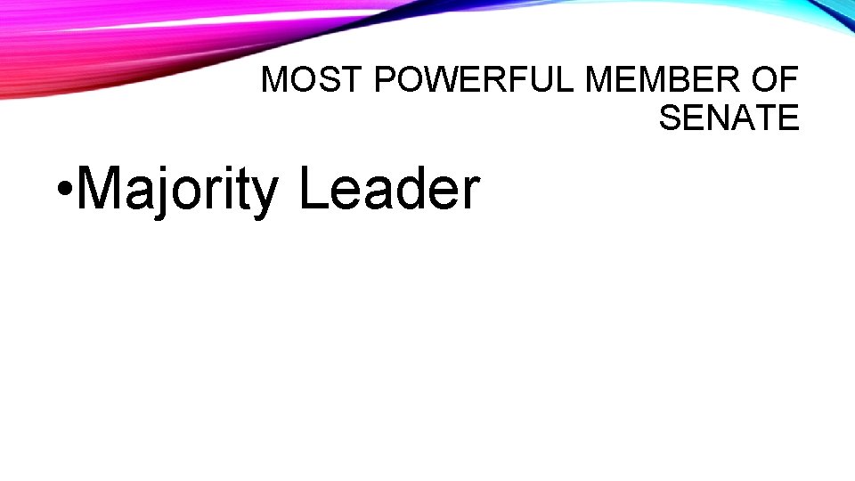 MOST POWERFUL MEMBER OF SENATE • Majority Leader 