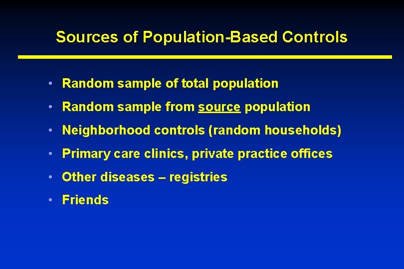 Sources of Population-Based Controls • Random sample of total population • Random sample from