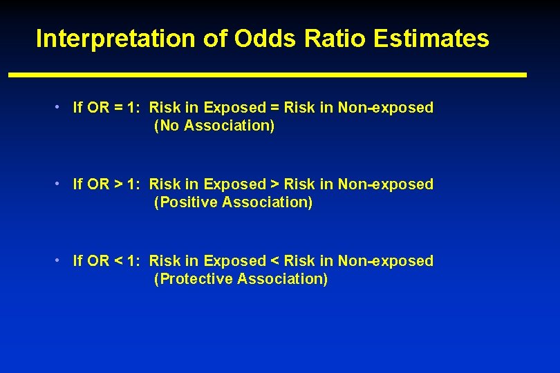 Interpretation of Odds Ratio Estimates • If OR = 1: Risk in Exposed =