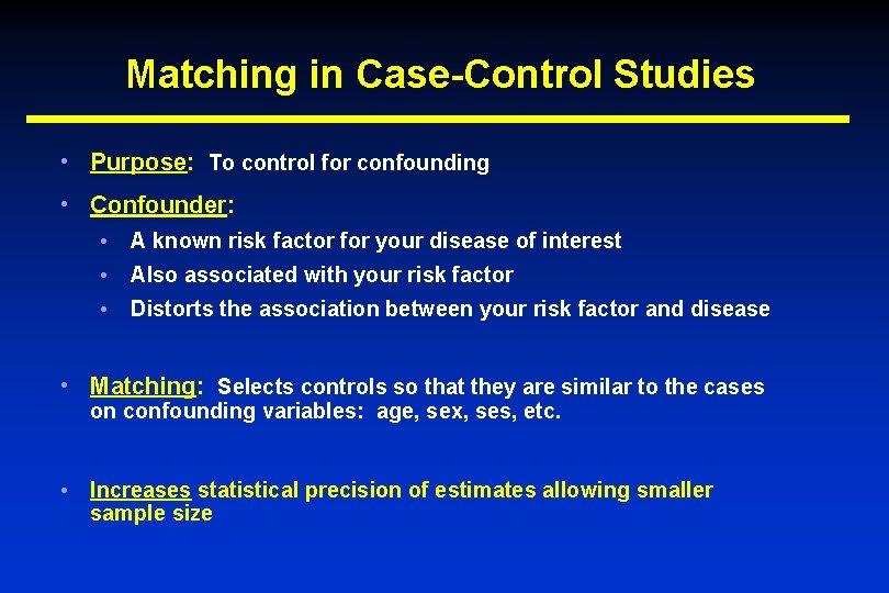 Matching in Case-Control Studies • Purpose: To control for confounding • Confounder: • A