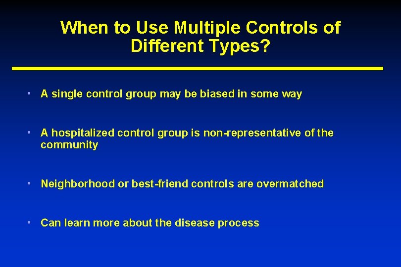 When to Use Multiple Controls of Different Types? • A single control group may