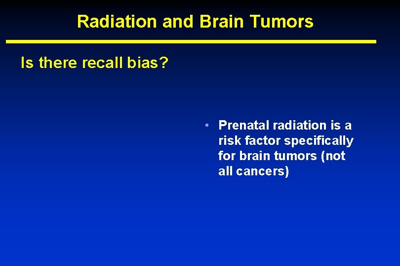 Radiation and Brain Tumors Is there recall bias? • Prenatal radiation is a risk