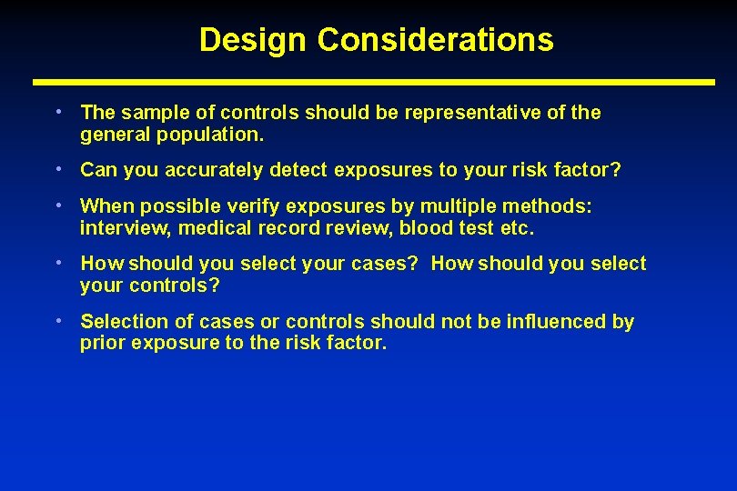 Design Considerations • The sample of controls should be representative of the general population.