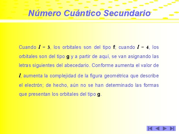 Número Cuántico Secundario Cuando l = 3, los orbitales son del tipo f; cuando