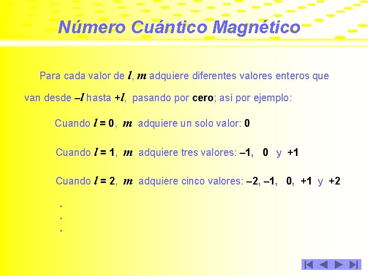 Número Cuántico Magnético Para cada valor de l, m adquiere diferentes valores enteros que