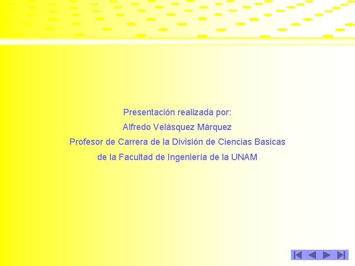 Presentación realizada por: Alfredo Velásquez Márquez Profesor de Carrera de la División de Ciencias