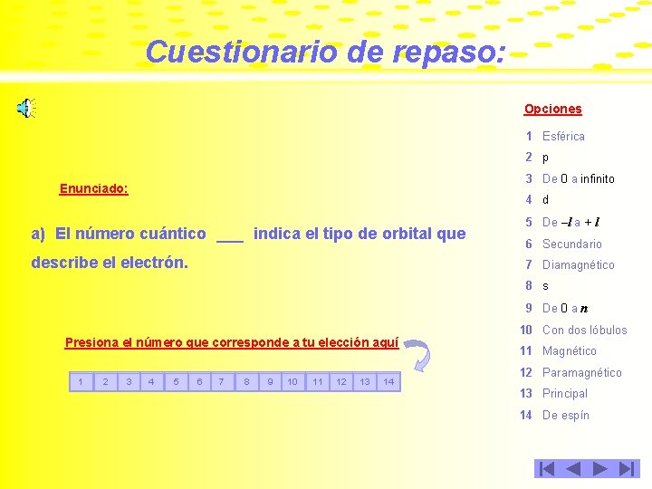 Cuestionario de repaso: Opciones 1 Esférica 2 p 3 De 0 a infinito Enunciado: