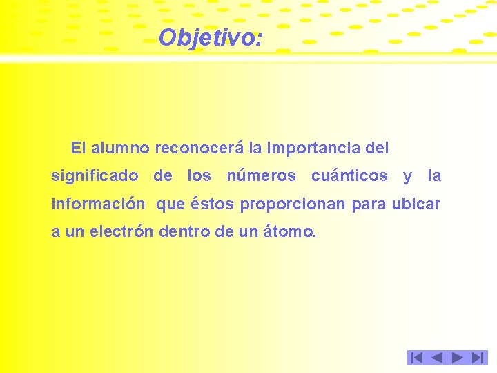 Objetivo: El alumno reconocerá la importancia del significado de los números cuánticos y la