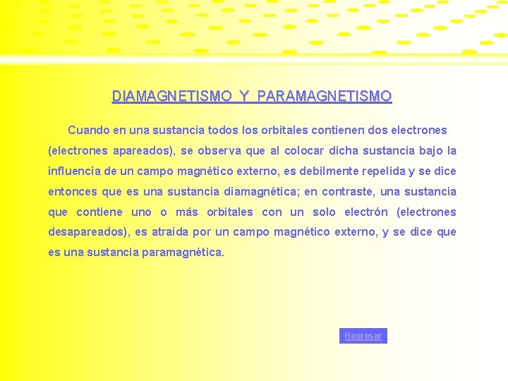 DIAMAGNETISMO Y PARAMAGNETISMO Cuando en una sustancia todos los orbitales contienen dos electrones (electrones