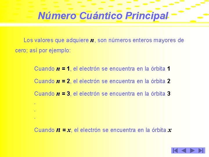 Número Cuántico Principal Los valores que adquiere n, son números enteros mayores de cero;