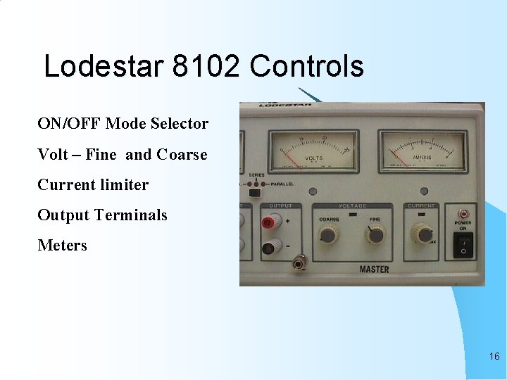 Lodestar 8102 Controls ON/OFF Mode Selector Volt – Fine and Coarse Current limiter Output