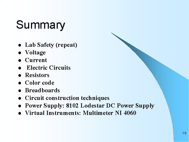 Summary l l l l l Lab Safety (repeat) Voltage Current Electric Circuits Resistors