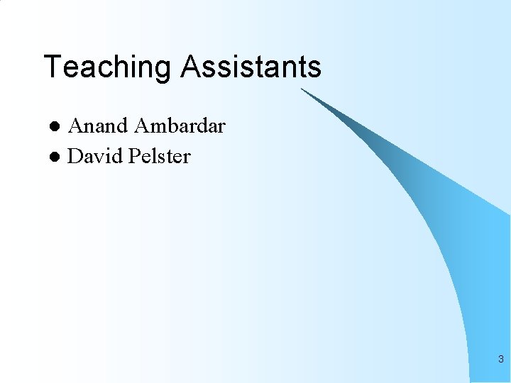 Teaching Assistants Anand Ambardar l David Pelster l 3 