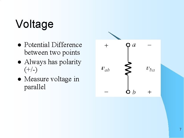 Voltage l l l Potential Difference between two points Always has polarity (+/-) Measure