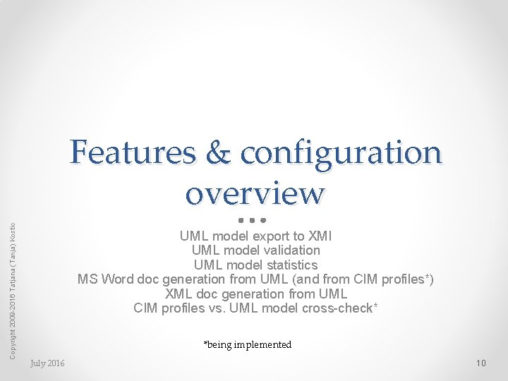 Copyright 2009 -2016 Tatjana (Tanja) Kostic Features & configuration overview UML model export to