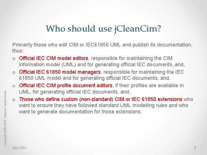 Copyright 2009 -2016 Tatjana (Tanja) Kostic Who should use j. Clean. Cim? Primarily those