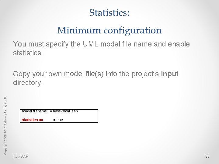 Statistics: Minimum configuration You must specify the UML model file name and enable statistics.