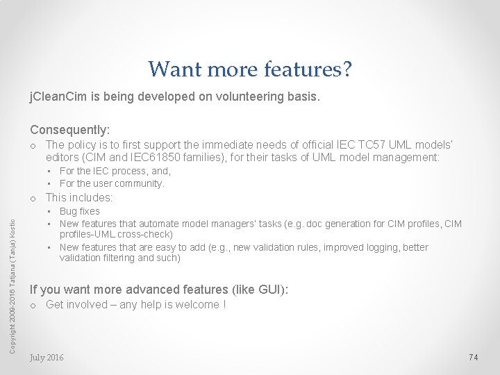 Want more features? j. Clean. Cim is being developed on volunteering basis. Consequently: o