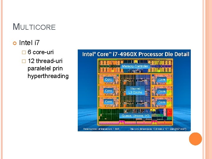 MULTICORE Intel i 7 � 6 core-uri � 12 thread-uri paralelel prin hyperthreading 