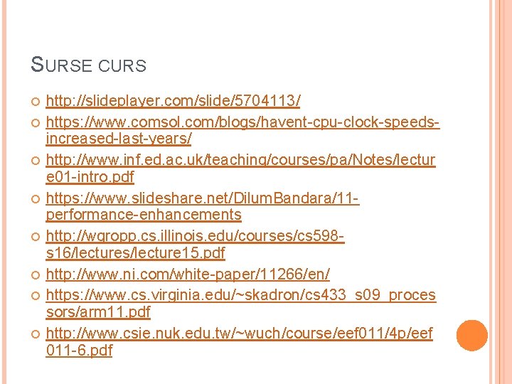 SURSE CURS http: //slideplayer. com/slide/5704113/ https: //www. comsol. com/blogs/havent-cpu-clock-speedsincreased-last-years/ http: //www. inf. ed. ac.