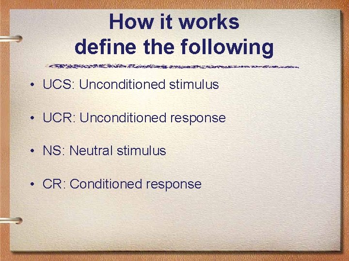 How it works define the following • UCS: Unconditioned stimulus • UCR: Unconditioned response