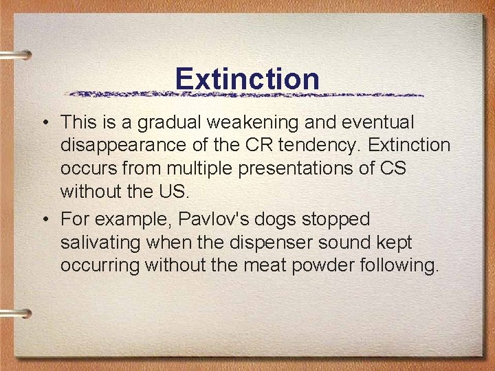 Extinction • This is a gradual weakening and eventual disappearance of the CR tendency.