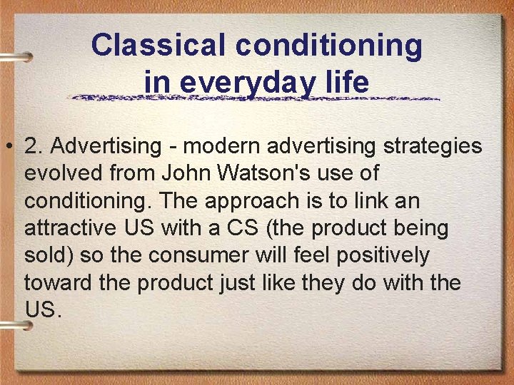Classical conditioning in everyday life • 2. Advertising - modern advertising strategies evolved from