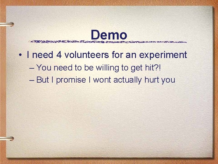 Demo • I need 4 volunteers for an experiment – You need to be