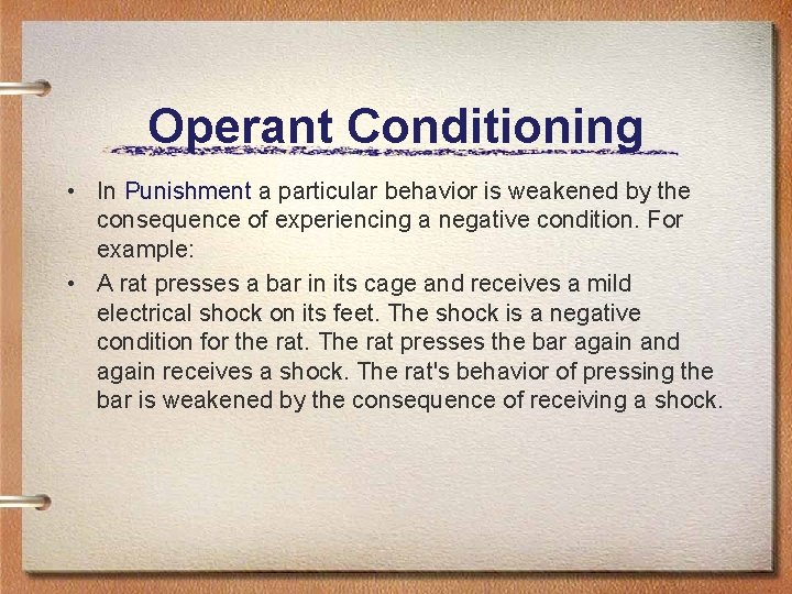 Operant Conditioning • In Punishment a particular behavior is weakened by the consequence of