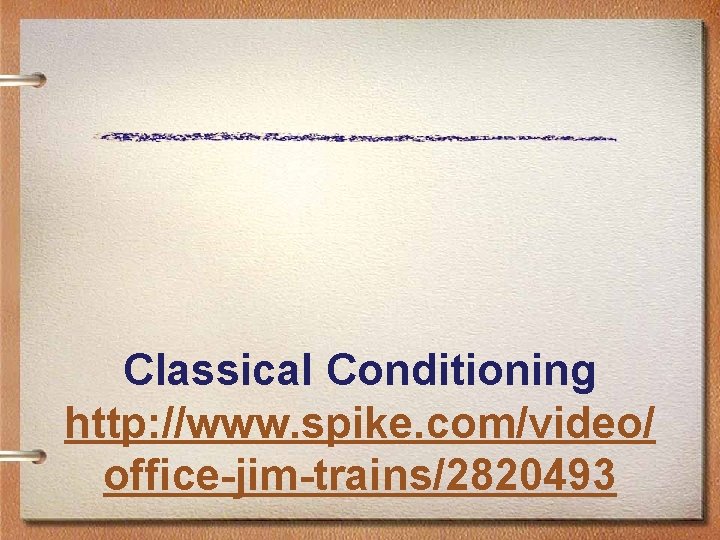 Classical Conditioning http: //www. spike. com/video/ office-jim-trains/2820493 