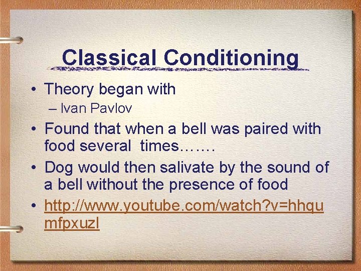 Classical Conditioning • Theory began with – Ivan Pavlov • Found that when a