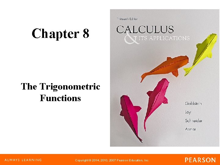 Chapter 8 The Trigonometric Functions Copyright © 2014, 2010, 2007 Pearson Education, Inc. 