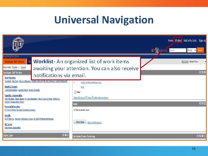 Universal Navigation Worklist- An organized list of work items awaiting your attention. You can