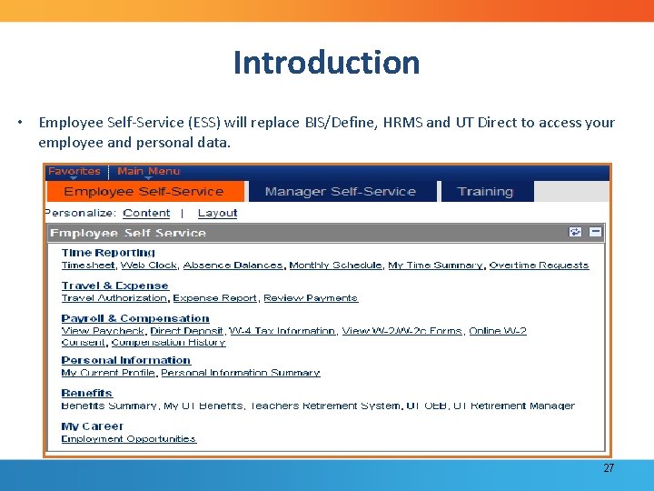 Introduction • Employee Self-Service (ESS) will replace BIS/Define, HRMS and UT Direct to access