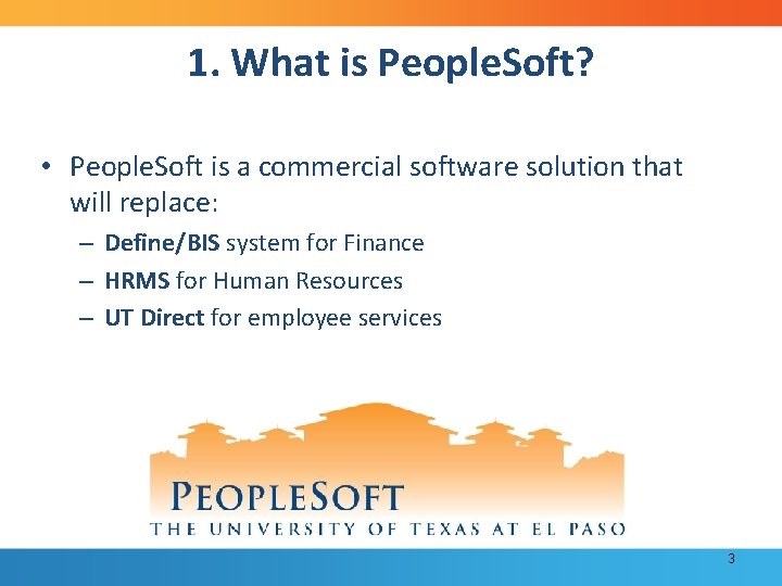 1. What is People. Soft? • People. Soft is a commercial software solution that