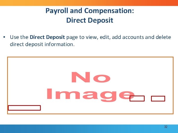 Payroll and Compensation: Direct Deposit • Use the Direct Deposit page to view, edit,