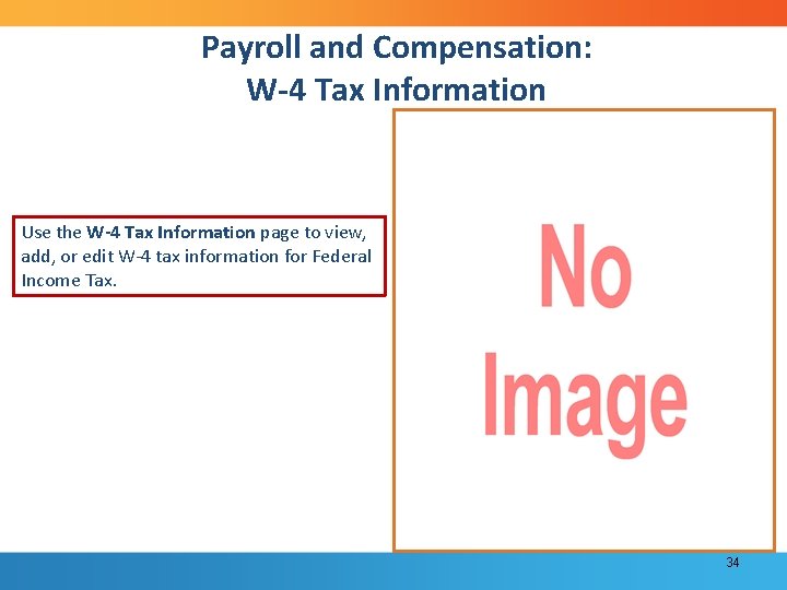 Payroll and Compensation: W-4 Tax Information Use the W-4 Tax Information page to view,