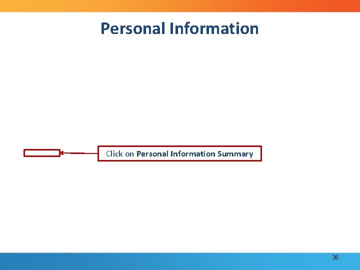 Personal Information Click on Personal Information Summary 36 