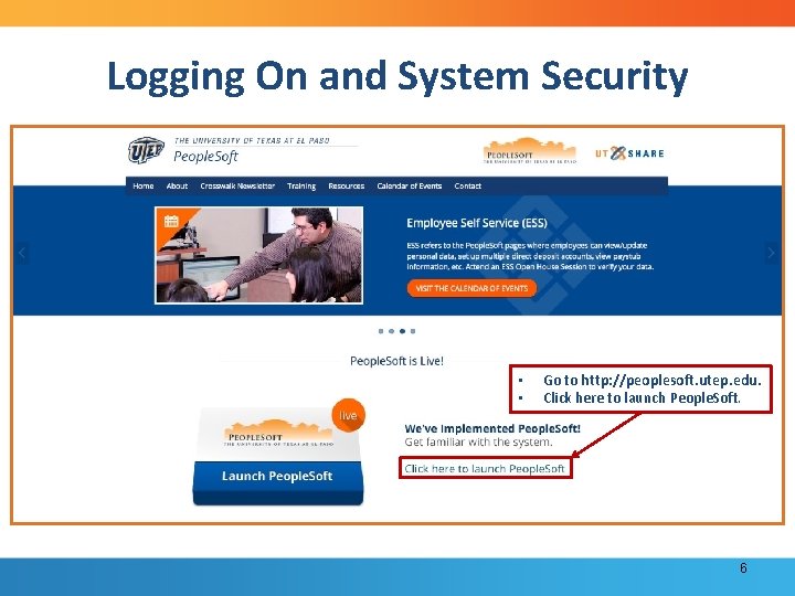 Logging On and System Security • • Go to http: //peoplesoft. utep. edu. Click