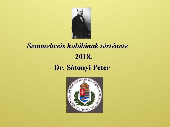 Semmelweis halálának története 2018. Dr. Sótonyi Péter 