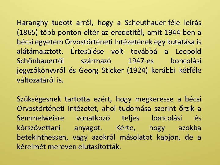 Haranghy tudott arról, hogy a Scheuthauer-féle leírás (1865) több ponton eltér az eredetitől, amit