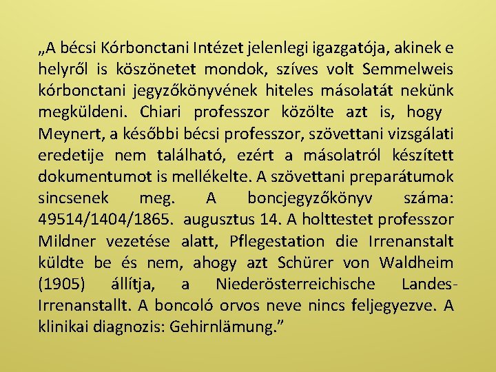 „A bécsi Kórbonctani Intézet jelenlegi igazgatója, akinek e helyről is köszönetet mondok, szíves volt