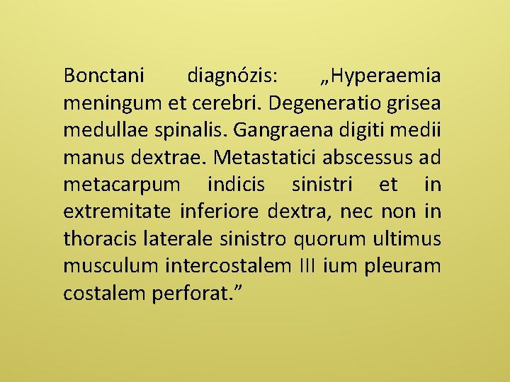 Bonctani diagnózis: „Hyperaemia meningum et cerebri. Degeneratio grisea medullae spinalis. Gangraena digiti medii manus