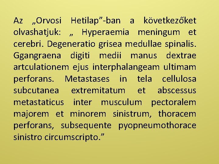 Az „Orvosi Hetilap”-ban a következőket olvashatjuk: „ Hyperaemia meningum et cerebri. Degeneratio grisea medullae