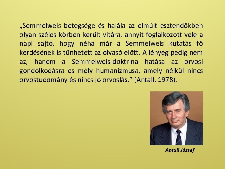 „Semmelweis betegsége és halála az elmúlt esztendőkben olyan széles körben került vitára, annyit foglalkozott