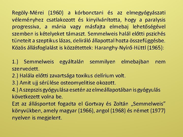 Regöly-Mérei (1960) a kórbonctani és az elmegyógyászati véleményhez csatlakozott és kinyilvánította, hogy a paralysis