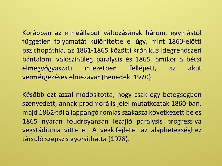 Korábban az elmeállapot változásának három, egymástól független folyamatát különítette el úgy, mint 1860 -előtti