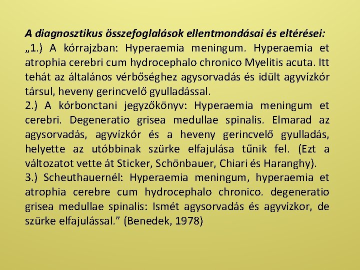 A diagnosztikus összefoglalások ellentmondásai és eltérései: „ 1. ) A kórrajzban: Hyperaemia meningum. Hyperaemia